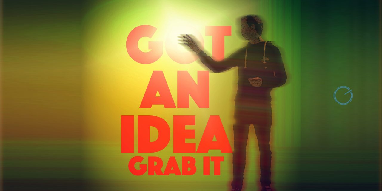 Got an Idea? Grab it!